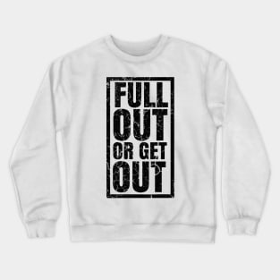 FULL OUT OR GET OUT Crewneck Sweatshirt